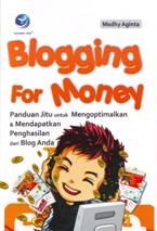 Blogging for Money: Panduan Jitu untuk Mengoptimalkan dan Mendapatkan Penghasilan dari Blog Anda